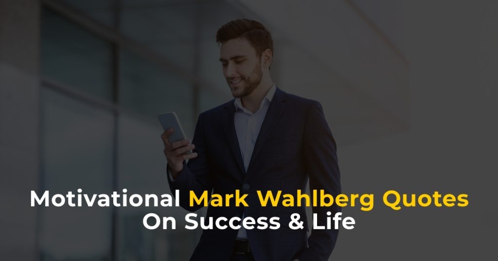40 Mark Wahlberg Quotes On Success & Life